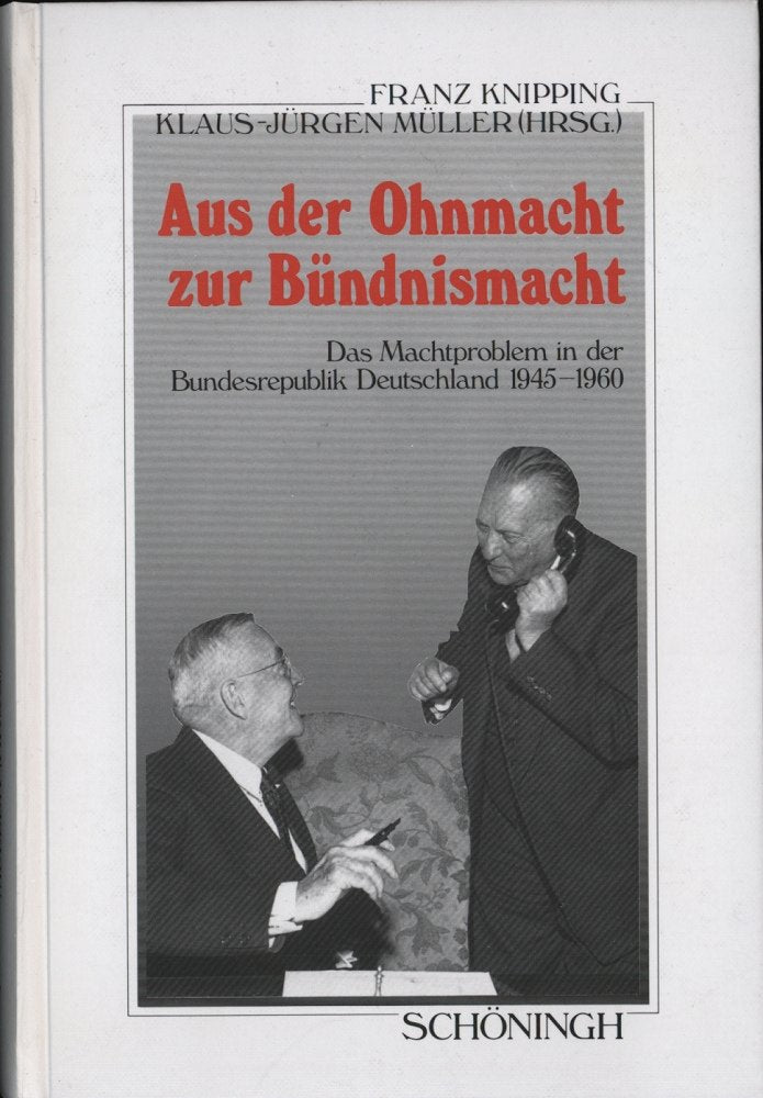 Aus der Ohnmacht zur Bündnismacht: Das Machtproblem in der Bundesrepublik Deutschland 1945-1960 (Sammlung Schöningh zur Geschichte und Gegenwart) Politics & History