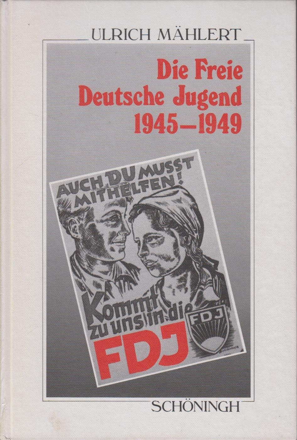 Die freie Deutsche Jugend 1945-1949: Von den "Antifaschistischen Jugendausschüssen" zur SED-Massenorganisation: Die Erfassung der Jugend in der ... Schöningh zur Geschichte und Gegenwart) German history