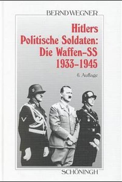 Hitlers politische Soldaten: Die Waffen-SS 1933-1945: Leitbild, Struktur und Funktion einer nationalsozialistischen Elite (Sammlung Schöningh zur Geschichte und Gegenwart) German history