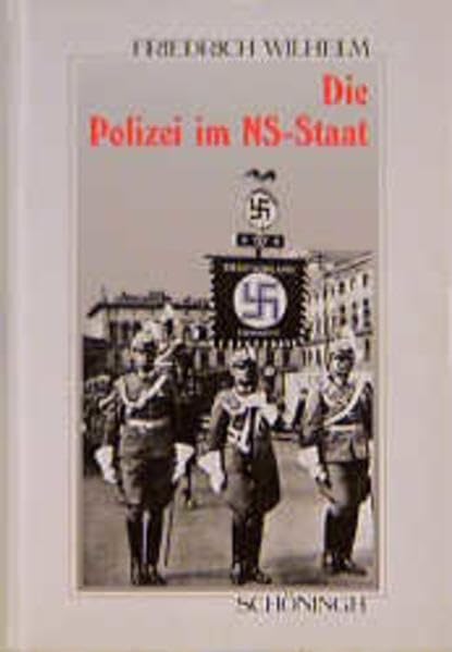 Die Polizei im NS-Staat: Die Geschichte ihrer Organisation im Überblick (Sammlung Schöningh zur Geschichte und Gegenwart) German history