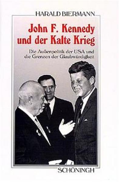 John F. Kennedy und der Kalte Krieg: Die Aussenpolitik der USA und die Grenzen der Glaubwürdigkeit (Sammlung Schöningh zur Geschichte und Gegenwart) Memories
