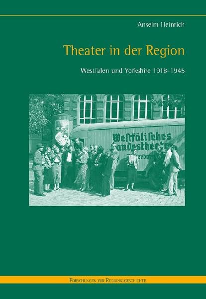 Theater in der Region: Westfalen und Yorkshire 1918-1945 (Forschungen zur Regionalgeschichte) Film, Art & Culture
