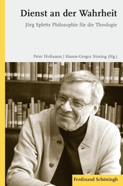 Dienst an der Wahrheit. Jörg Spletts Philosophie für die Theologie Philosophy