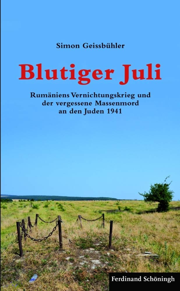 Blutiger Juli. Rumäniens Vernichtungskrieg und der vergessene Massenmord an den Juden 1941 German history
