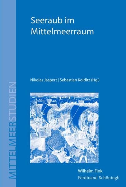 Seeraub im Mittelmeerraum. Piraterie, Korsarentum und maritime Gewalt von der Antike bis zur Neuzeit (Mittelmeerstudien) Reference Books