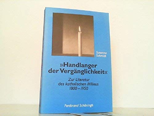 'Handlanger der Vergänglichkeit': Zur Literatur des katholischen Milieus 1800-1950 Contemporary literature