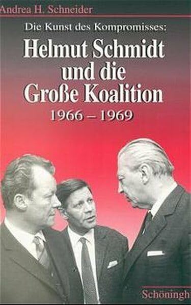 Die Kunst des Kompromisses - Helmut Schmidt und die Grosse Koalition 1966-1969 Politics & Society