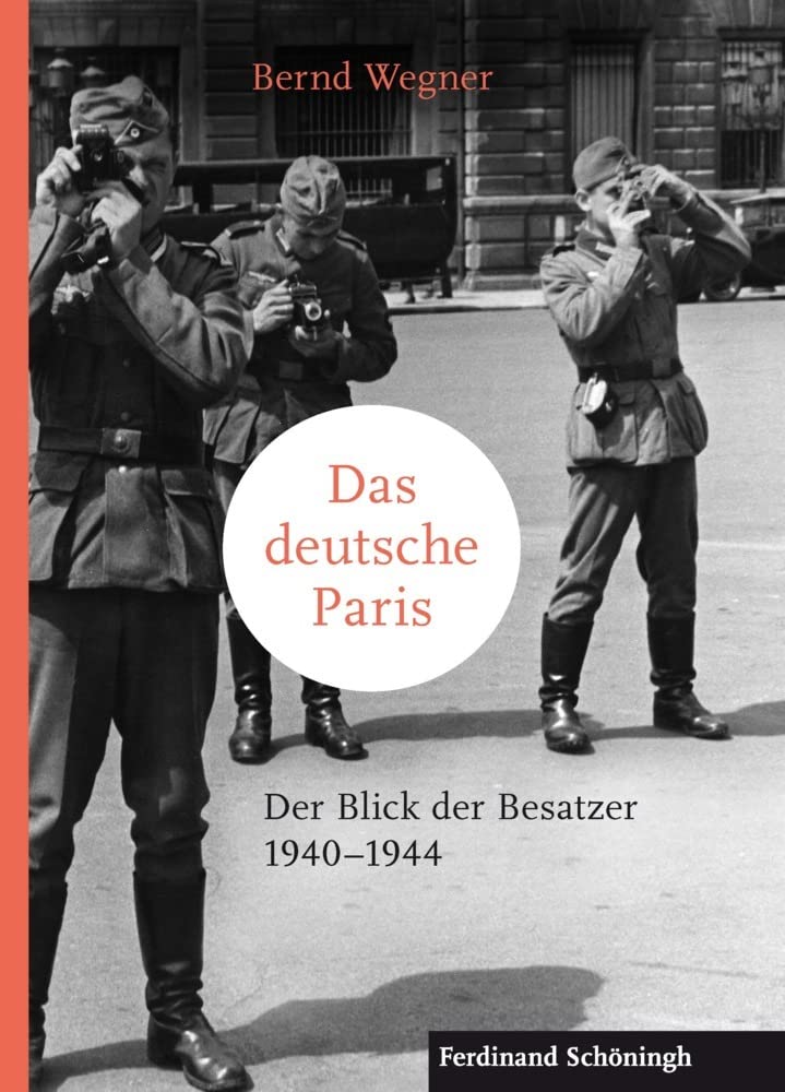 Das deutsche Paris: Der Blick der Besatzer 1940-1944 German history