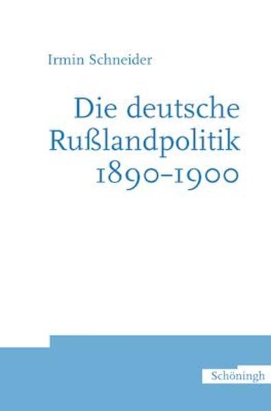 Die deutsche Rußlandpolitik 1890-1900: Diss. Social Sciences