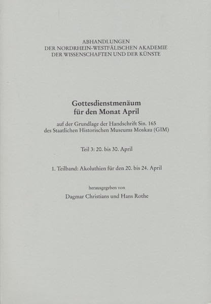 Gottesdienstmenäum für den Monat April, Teil 3: 1. Teilband: Akoluthien für den 20.-24. April. auf der Grundlage der Handschrift Sin. 165 des ... und der Künste - Abhandlungen beider Klassen) Contemporary literature Books