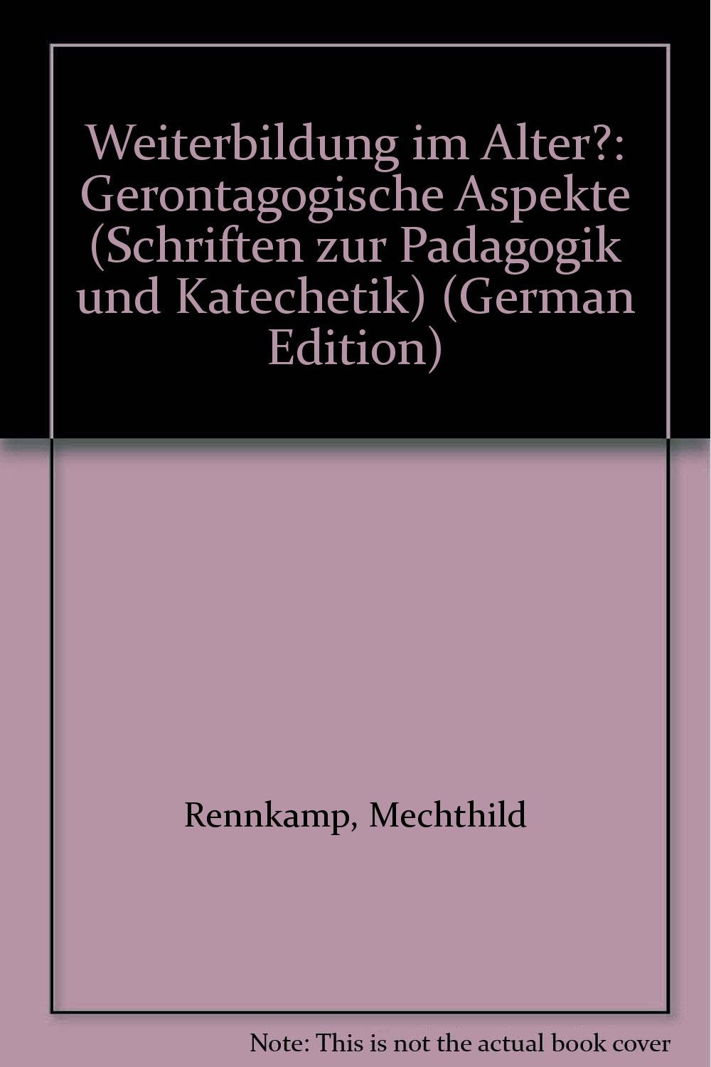 Weiterbildung im Alter?: Gerontagogische Aspekte (Schriften zur Pädagogik und Katechetik) Business, Finance & Career