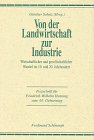 Von der Landwirtschaft zur Industrie: Wirtschaftlicher und gesellschaftlicher Wandel im 19. und 20. Jahrhundert. Festschrift für Friedrich-Wilhelm Henning zum 65. Geburtstag Politics & History