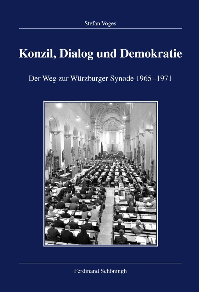 Konzil, Dialog und Demokratie. Der Weg zur Würzburger Synode 1965-1971 (Veröffentlichungen der Kommission für Zeitgeschichte, Reihe B: Forschungen) Politics & History