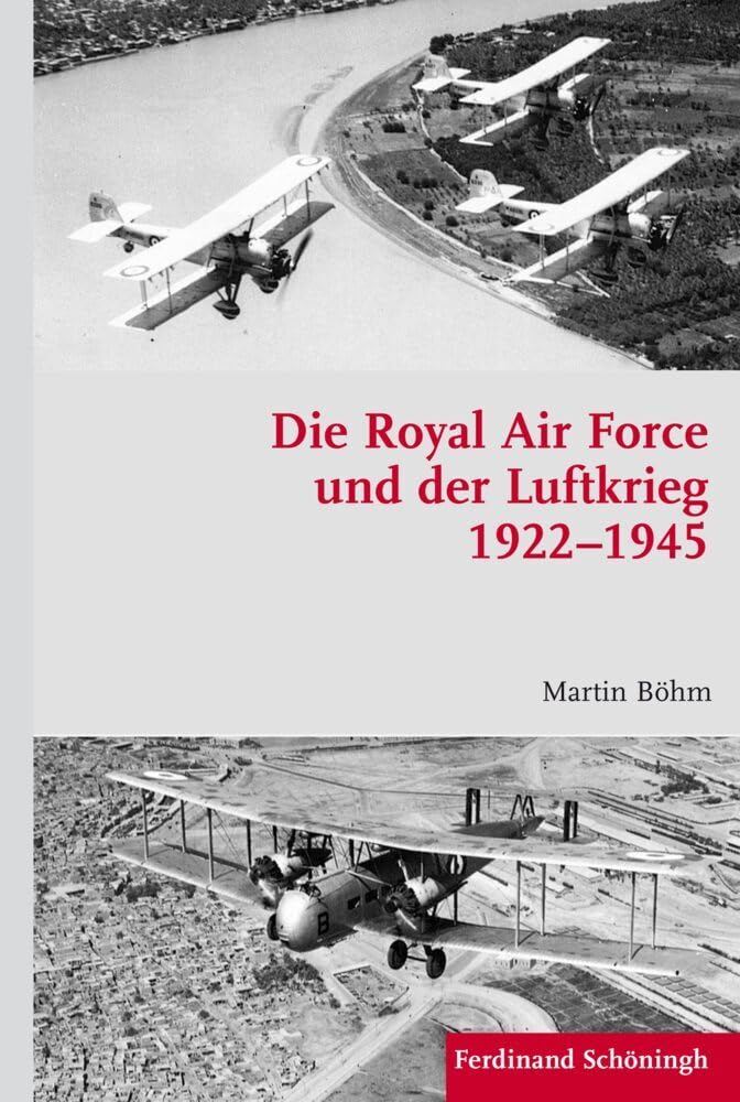 Die Royal Air Force und der Luftkrieg 19221945. Personelle, kognitive und konzeptionelle Kontinuitäten und Entwicklungen (Krieg in der Geschichte) Social Sciences