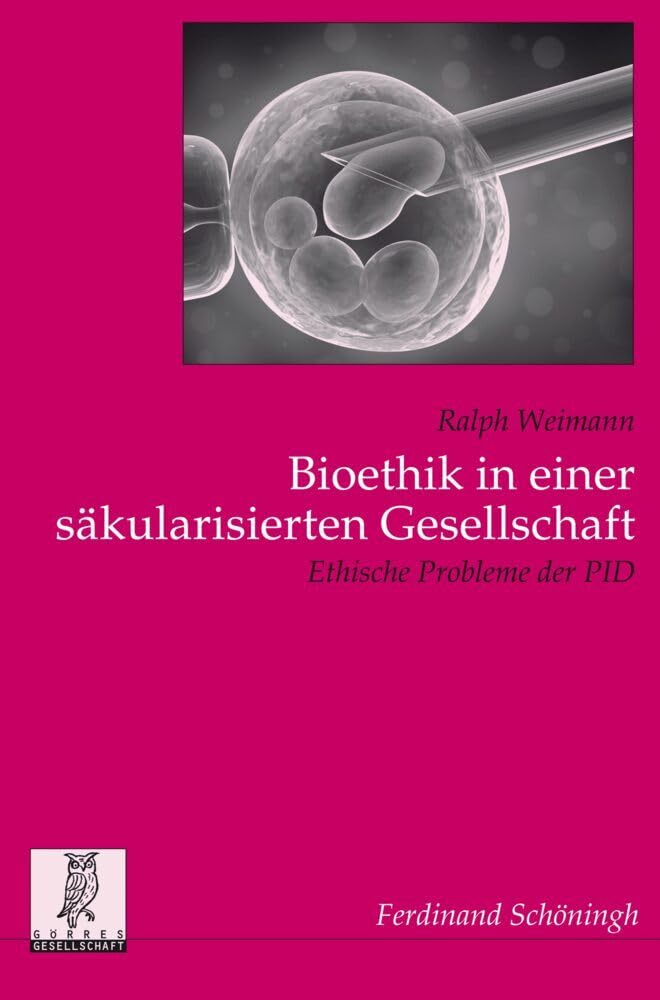 Bioethik in einer säkularisierten Gesellschaft. Ethische Probleme der PID (Politik- und Kommunikationswissenschaftliche Veröffentlichungen der Görres-Gesellschaft) Medicine