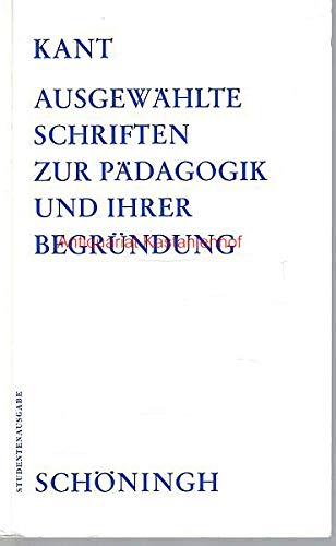 Ausgewählte Schriften zur Pädagogik und ihrer Begründung (Schöninghs Sammlung Pädagogischer Schriften: Quellen zur Geschichte der Pädagogik) Philosophy