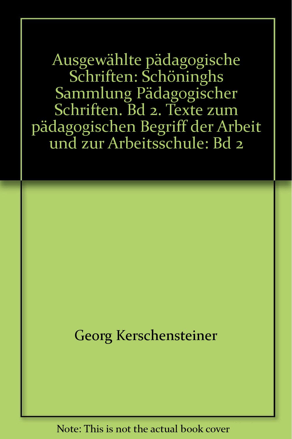 Ausgewählte pädagogische Schriften: Texte zum pädagogischen Begriff der Arbeit und zur Arbeitsschule (Schöninghs Sammlung Pädagogischer Schriften: Quellen zur Geschichte der Pädagogik) Philosophy