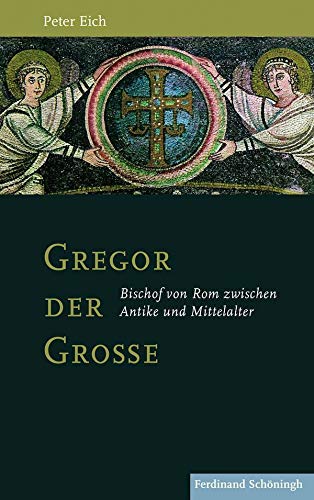 Gregor der Große. Bischof von Rom zwischen Antike und Mittelalter General education