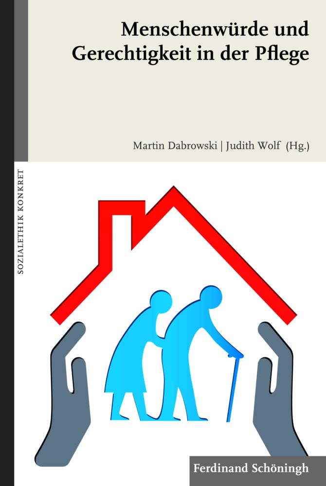 Menschenwürde und Gerechtigkeit in der Pflege (Sozialethik konkret) Medicine