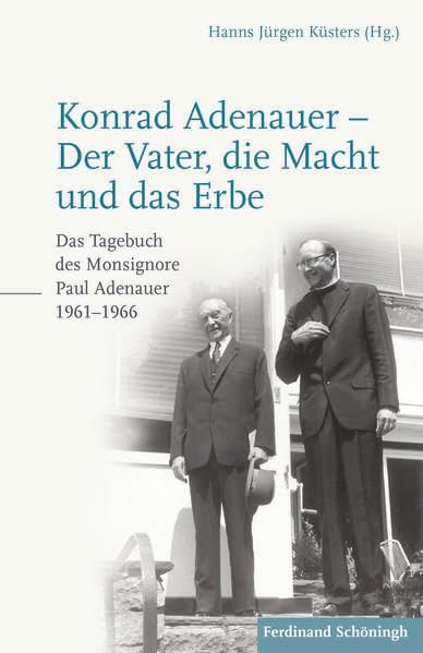 Konrad Adenauer - Der Vater, die Macht und das Erbe: Das Tagebuch des Monsignore Paul Adenauer 1961-1966 Essays & Short Stories