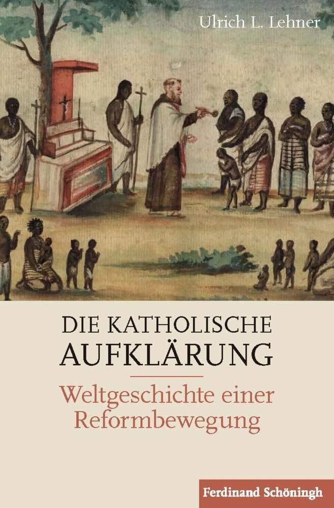 Die Katholische Aufklärung: Weltgeschichte Einer Reformbewegung book
