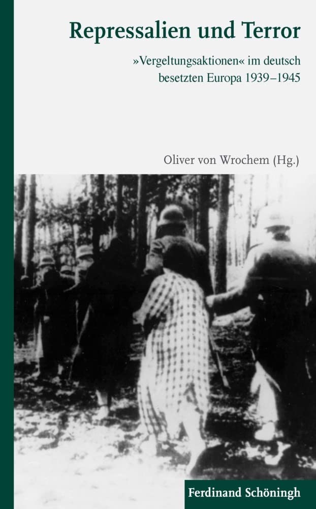Repressalien Und Terror: »Vergeltungsaktionen« Im Deutsch Besetzten Europa 1939-1945 book