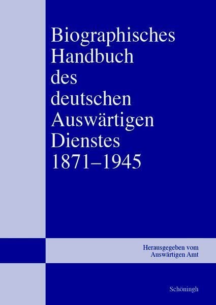 Biographisches Handbuch des deutschen Auswärtigen Dienstes 1871–1945: Band 1 - 5 Politics & Society