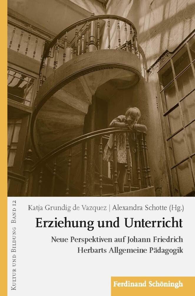 Erziehung und Unterricht: Neue Perspektiven auf Johann Friedrich Herbarts Allgemeine Pädagogik (Kultur und Bildung) Education & Training