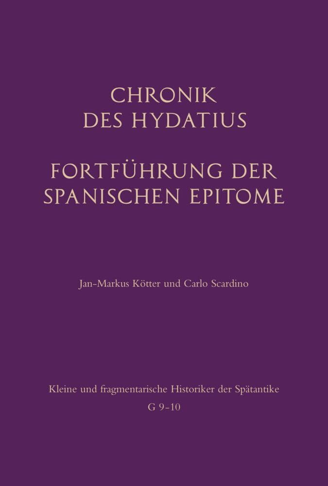 Chronik des Hydatius. Fortführung der Spanischen Epitome: Besteht aus: 1 Buch, 1 E-Book (Kleine und fragmentarische Historiker der Spätantike (KFHist)) Natural Sciences