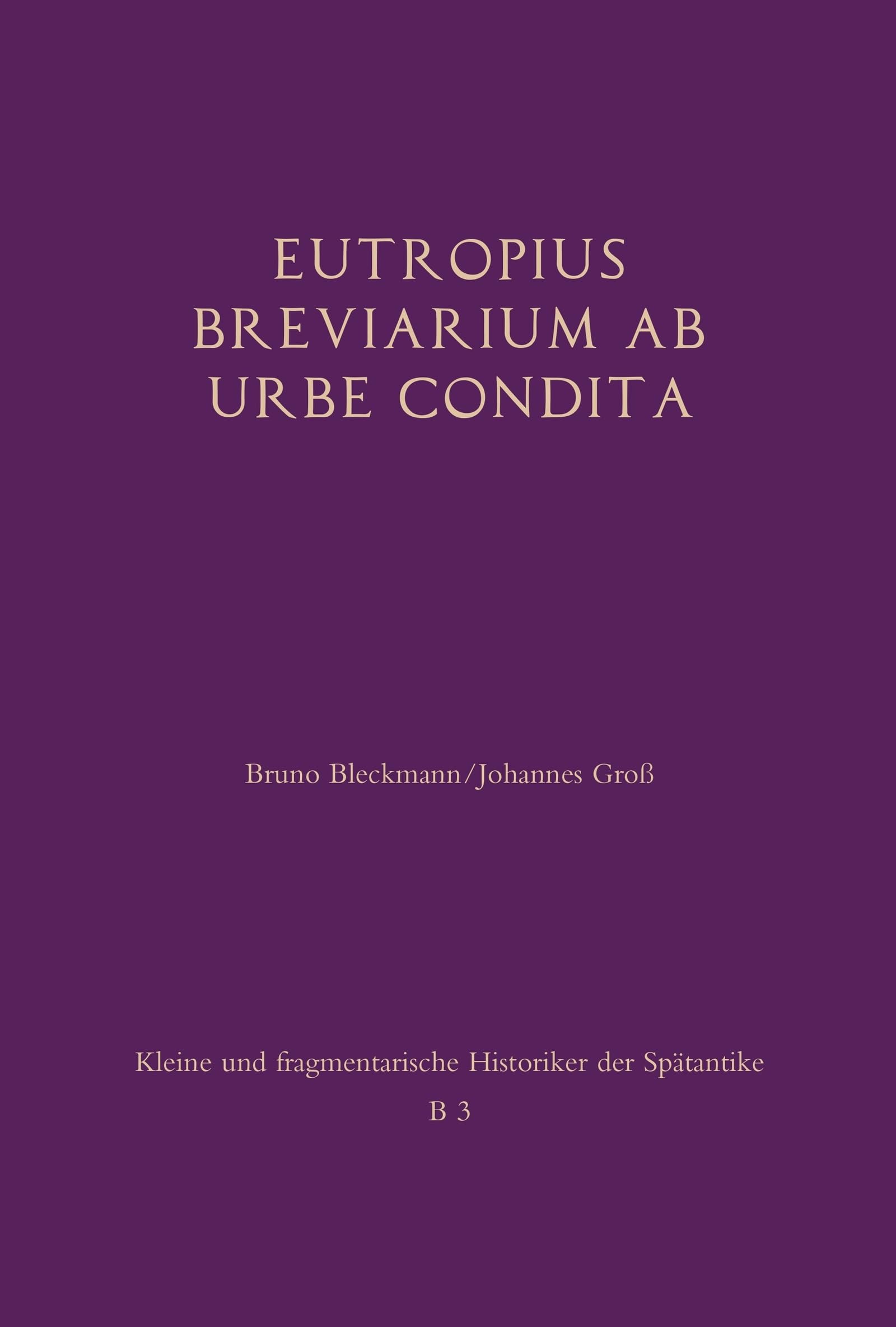Eutropius: Breviarium ab urbe condita: Besteht aus: 1 Buch, 1 E-Book (Kleine und fragmentarische Historiker der Spätantike (KFHist)) Natural Sciences