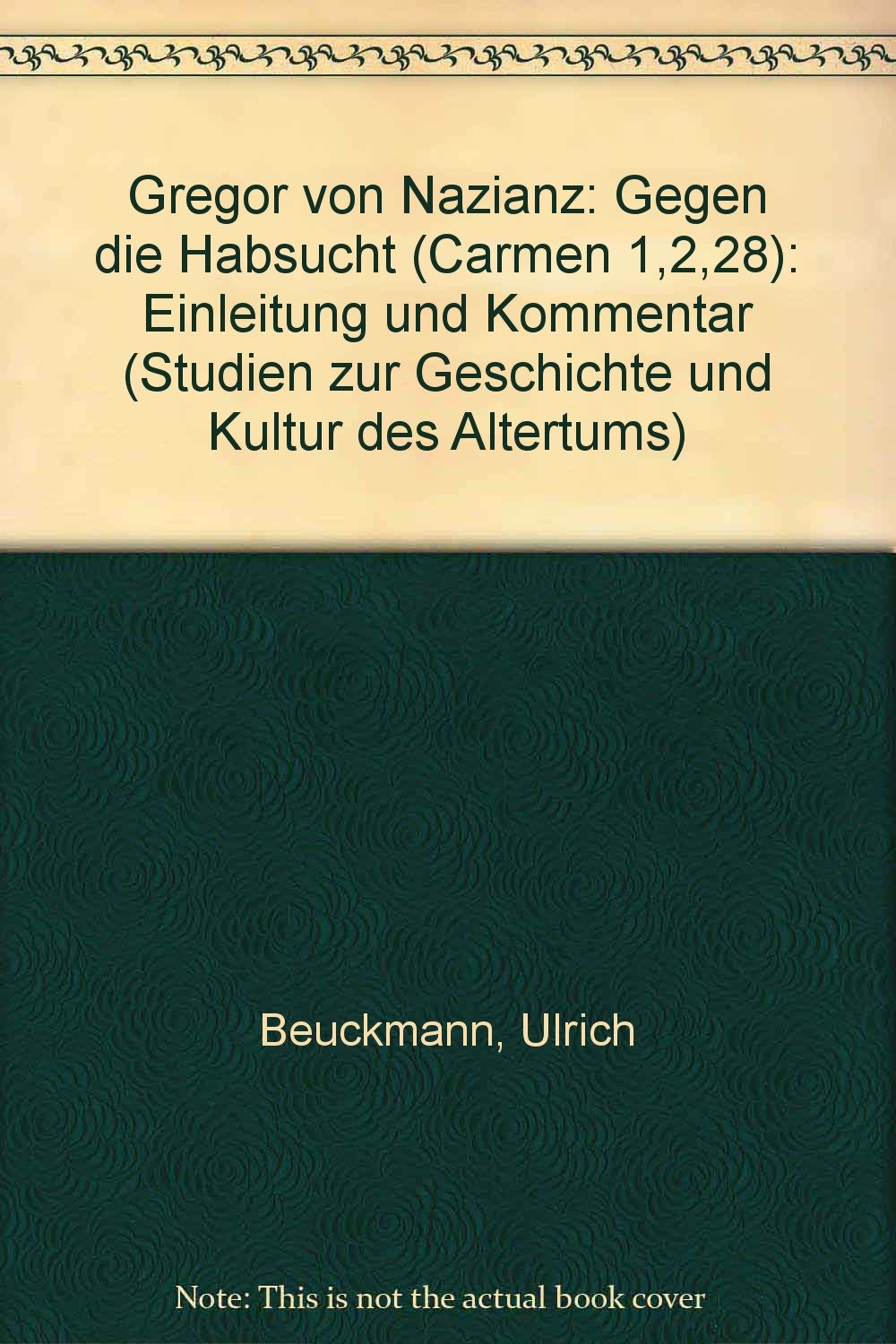 Gregor von Nazianz, Gegen die Habsucht (Carmen 1, 2, 28): Kommentar und Einleitung (Studien zur Geschichte und Kultur des Altertums: Neue Folge. 2. Reihe: Forschungen zu Gregor von Nanzianz) Contemporary literature Books