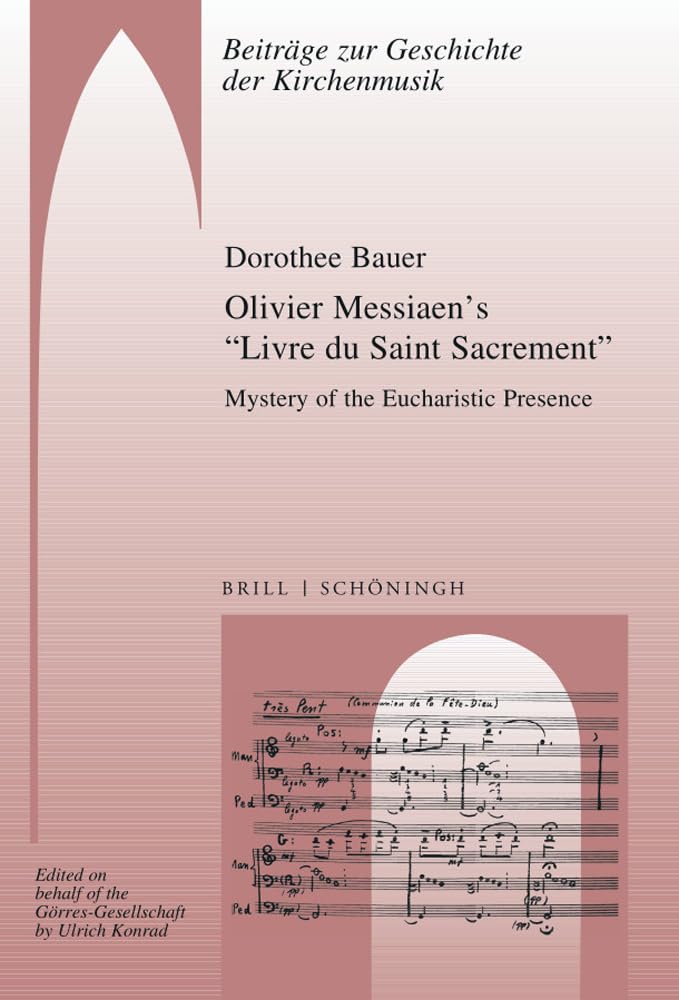 Olivier Messiaen’s “Livre du Saint Sacrement”: Mystery of the Eucharistic Presence (Beiträge zur Geschichte der Kirchenmusik) Arts & Music
