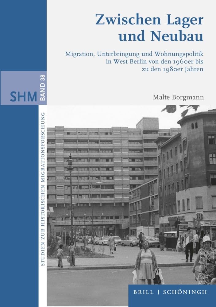 Zwischen Lager und Neubau: Migration, Unterbringung und Wohnungspolitik in West-Berlin von den 1960er bis zu den 1980er Jahren (Studien zur Historischen Migrationsforschung) Business & Technology