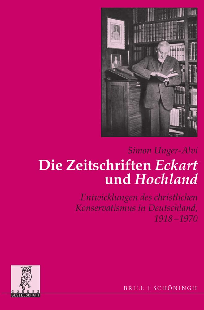 Die Zeitschriften 'Eckart' und 'Hochland': Entwicklungen des christlichen Konservatismus in Deutschland, 1918 - 1970 (Politik- und ... Veröffentlichungen der Görres-Gesellschaft) Media & Communication