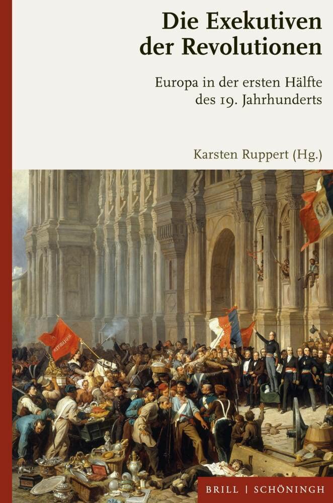 Die Exekutiven der Revolutionen: Europa in der ersten Hälfte des 19. Jahrhunderts German history