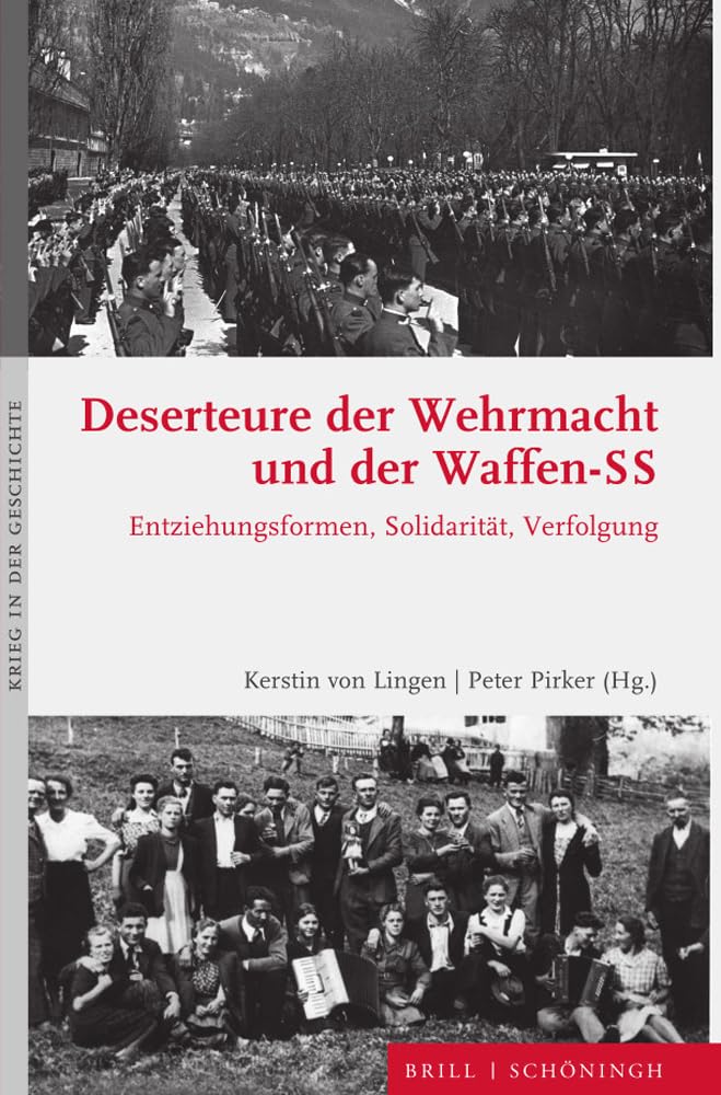 Deserteure der Wehrmacht und der Waffen-SS: Entziehungsformen, Solidarität, Verfolgung (Krieg in der Geschichte) Social Sciences