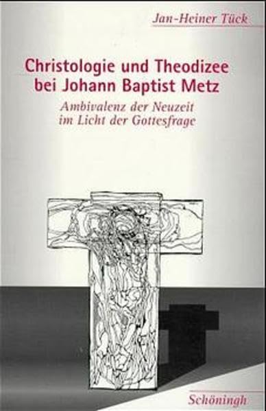 Christologie und Theodizee bei Johann Baptist Metz: Ambivalenz der Neuzeit im Licht der Gottesfrage Religion & Esotericism