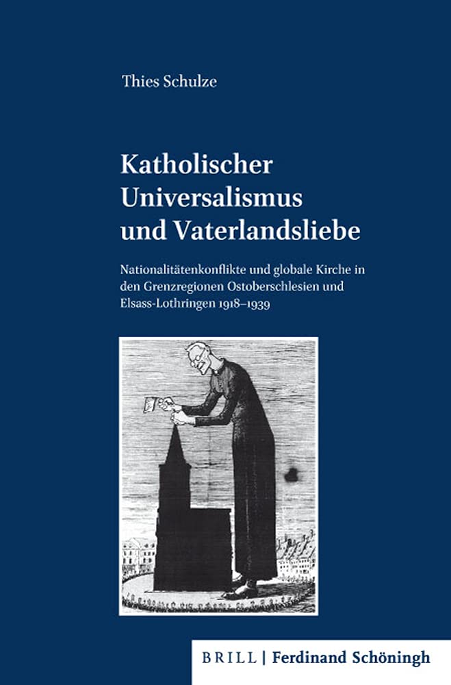Katholischer Universalismus und Vaterlandsliebe: Nationalitätenkonflikte und globale Kirche in den Grenzregionen Ostoberschlesien und ... für ... für Zeitgeschichte, Reihe B: Forschungen) German history