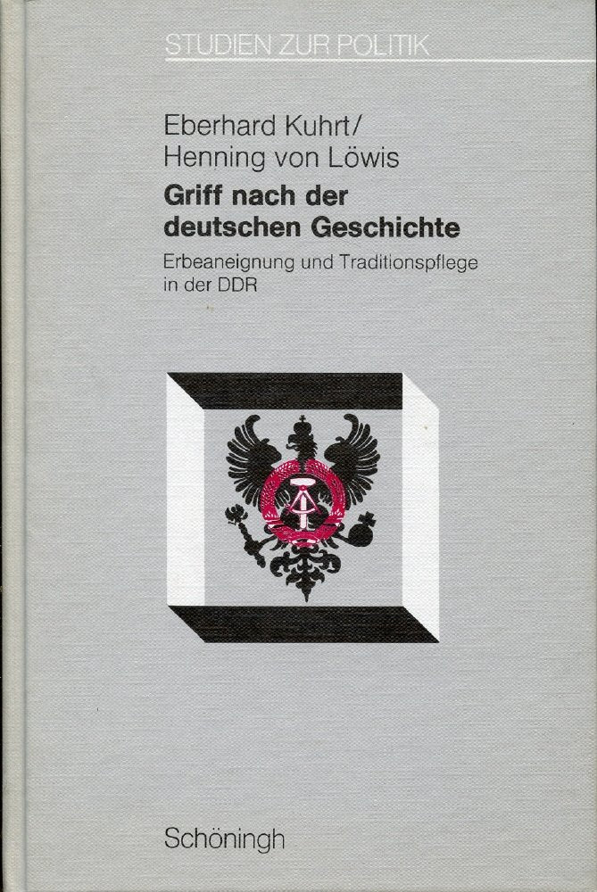Griff nach der deutschen Geschichte: Erbeaneignung und Traditionspflege in der DDR (Studien zur Politik) German history