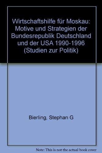 Wirtschaftshilfe für Moskau: Motive und Strategien der Bundesrepublik Deutschland und der USA von 1990 bis 1996 (Studien zur Politik) Law