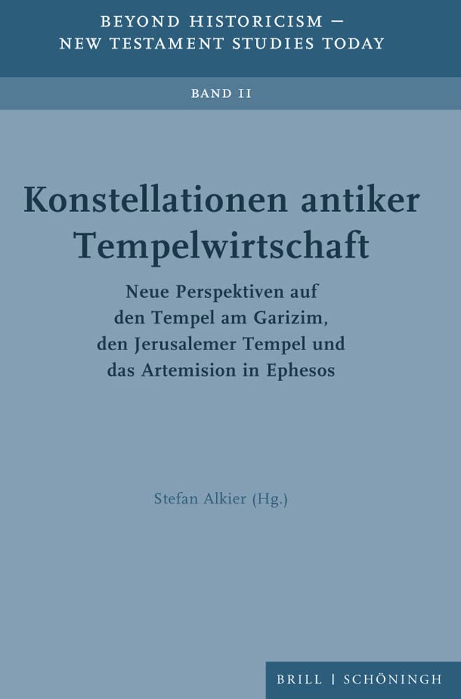 Konstellationen antiker Tempelwirtschaft: Neue Perspektiven auf den Tempel am Garizim, den Jerusalemer-Tempel und das Artemision in Ephesos (Beyond Historicism – New Testament Studies Today) Social Sciences