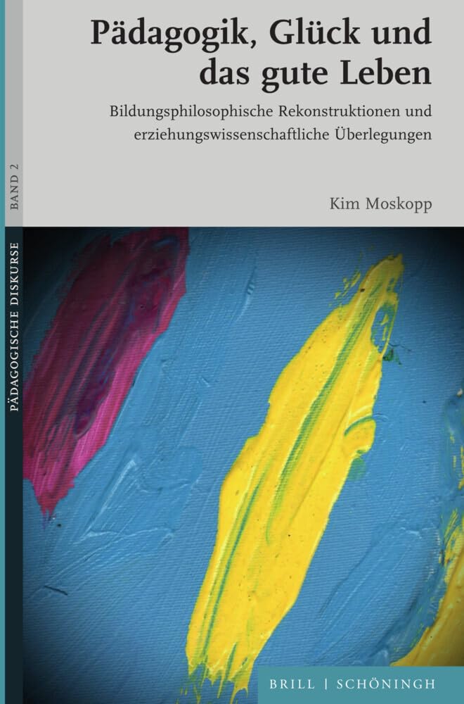 Pädagogik, Glück und das gute Leben: Bildungsphilosophische Rekonstruktionen und erziehungswissenschaftliche Überlegungen (Pädagogische Diskurse) Education & Training