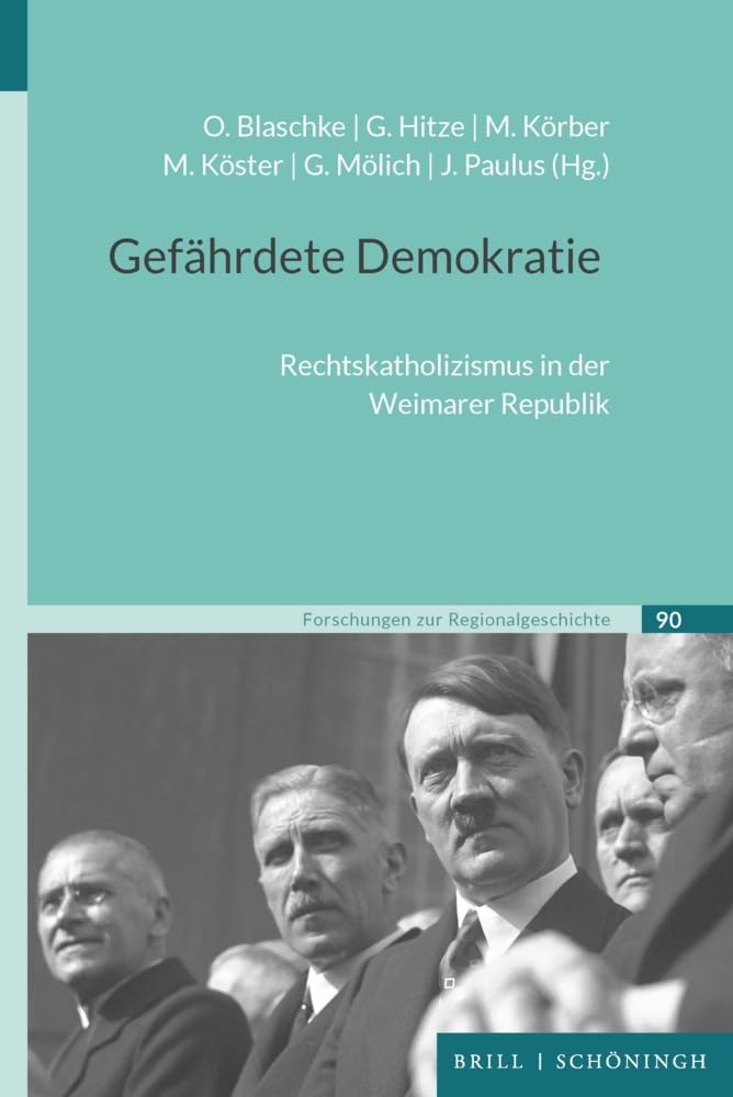 Gefährdete Demokratie: Rechtskatholizismus in der Weimarer Republik (Forschungen zur Regionalgeschichte) German history