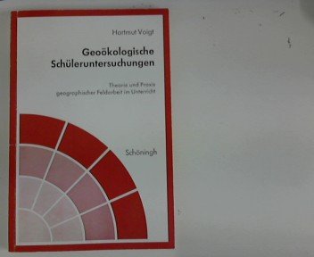 Geoökologische Schüleruntersuchungen: Theorie und Praxis geographischer Feldarbeit im Unterricht Natural Sciences