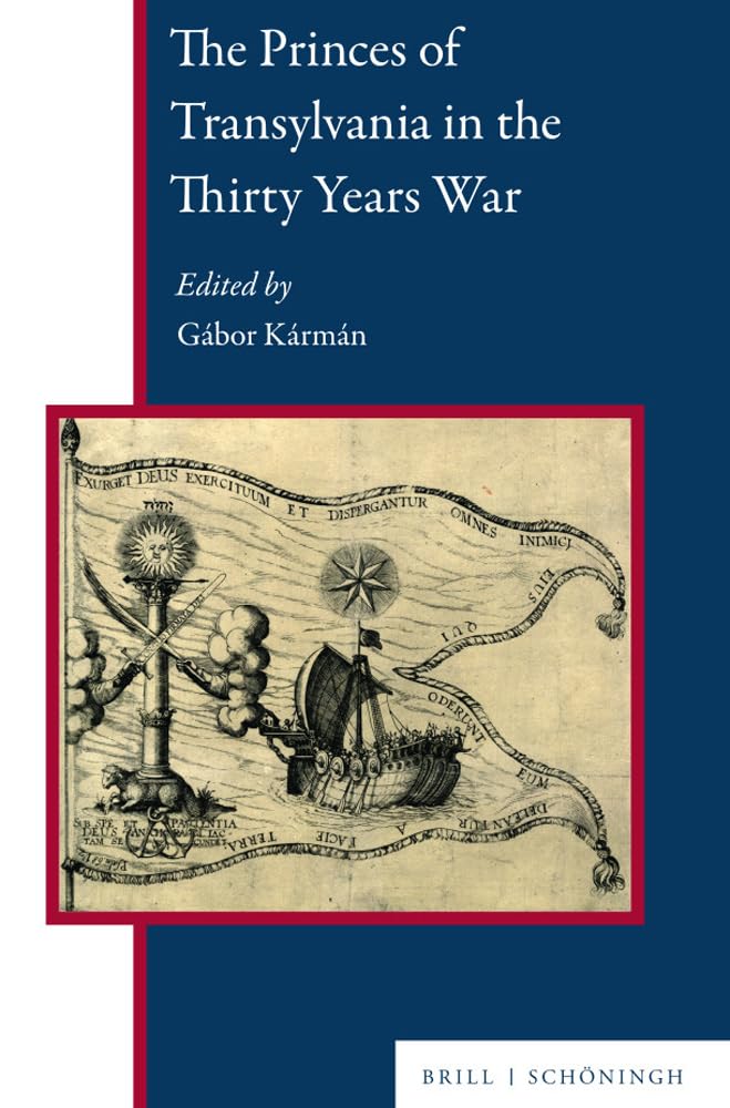 The Princes of Transylvania in the Thirty Years War (Central and Eastern Europe) Politics & History