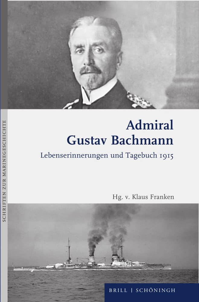 Admiral Gustav Bachmann: Lebenserinnerungen und Tagebuch 1915 (Schriften zur Marinegeschichte) German history