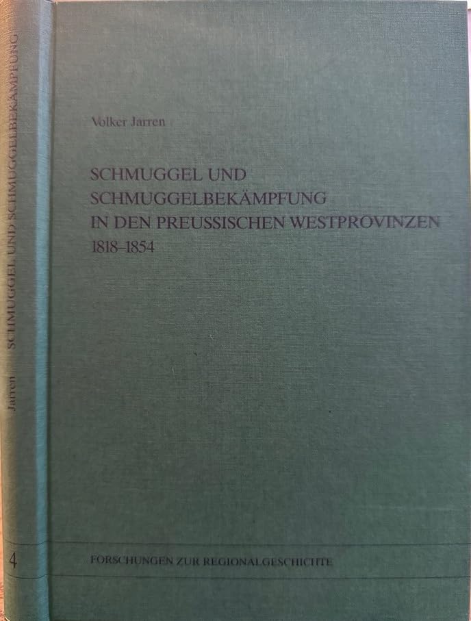 Schmuggel und Schmuggelbekämpfung in den preussischen Westprovinzen 1818-1854 (Forschungen zur Regionalgeschichte) Business, Finance & Career