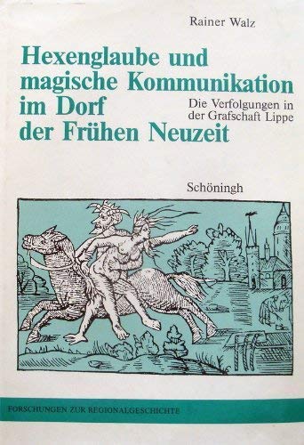Hexenglaube und magische Kommunikation im Dorf: Die Verfolgungen in der Grafschaft Lippe (Forschungen zur Regionalgeschichte) Politics & History