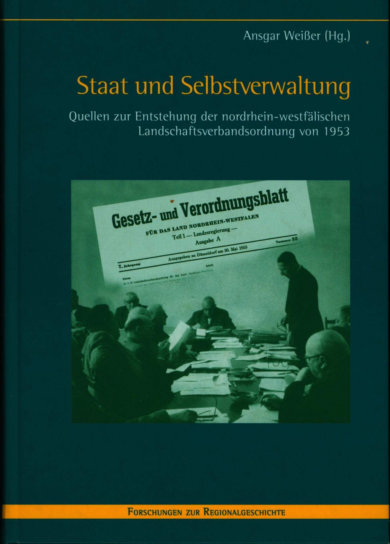 Staat und Selbstverwaltung: Quellen zur Entstehung der nordrhein-westfälischen Landschaftsverbandsordnung von 1953 (Forschungen zur Regionalgeschichte) Law