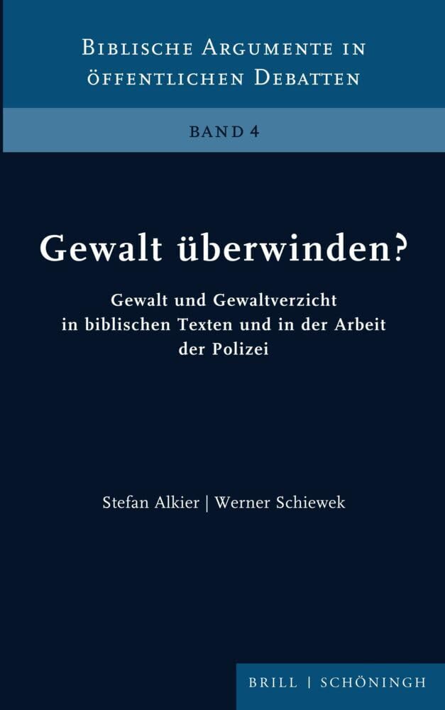 Gewalt überwinden?: Gewalt und Gewaltverzicht in biblischen Texten und in der Arbeit der Polizei (Biblische Argumente in öffentlichen Debatten) Religion & Esotericism